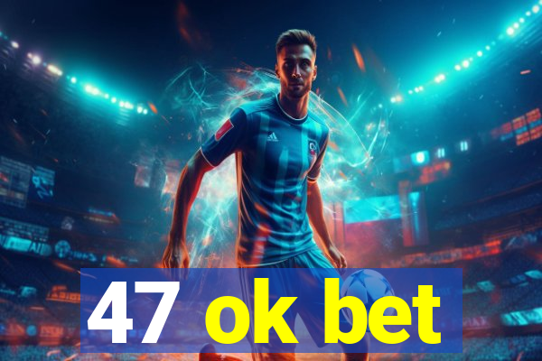 47 ok bet